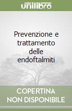 Prevenzione e trattamento delle endoftalmiti