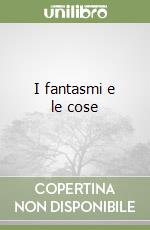 I fantasmi e le cose libro