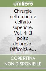 Chirurgia della mano e dell'arto superiore. Vol. 4: Il polso doloroso. Difficoltà e strategie diagnostiche libro