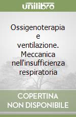 Ossigenoterapia e ventilazione. Meccanica nell'insufficienza respiratoria