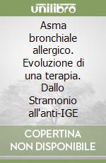 Asma bronchiale allergico. Evoluzione di una terapia. Dallo Stramonio all'anti-IGE