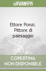 Ettore Ponzi. Pittore di paesaggio