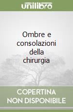 Ombre e consolazioni della chirurgia libro