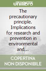 The precautionary principle. Implications for research and prevention in environmental and occupational health libro