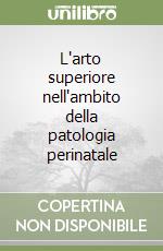 L'arto superiore nell'ambito della patologia perinatale