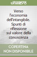 Verso l'economia dell'intangibile. Spunti di riflessione sul valore della conoscenza