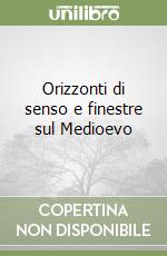 Orizzonti di senso e finestre sul Medioevo libro