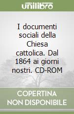 I documenti sociali della Chiesa cattolica. Dal 1864 ai giorni nostri. CD-ROM libro