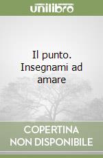 Il punto. Insegnami ad amare