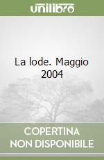 La lode. Maggio 2004 libro