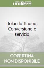 Rolando Buono. Conversione e servizio