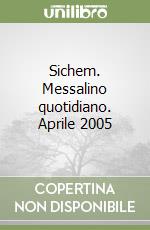 Sichem. Messalino quotidiano. Aprile 2005 libro