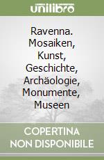 Ravenna. Mosaiken, Kunst, Geschichte, Archäologie, Monumente, Museen libro