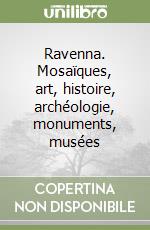 Ravenna. Mosaïques, art, histoire, archéologie, monuments, musées libro