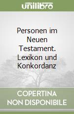 Personen im Neuen Testament. Lexikon und Konkordanz libro