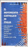 Il movimento cattolico in Italia dalla fondazione dell'opera dei congressi all'inizio della seconda guerra mondiale (1874-1939) libro