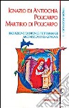 I padri apostolici. Vol. 2: Ignazio di Antiochia-Policarpo-Martirio di Policarpo libro