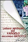 Lettura spirituale del Vangelo secondo Giovanni libro