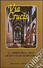 Via crucis. Il cammino della croce con don Ignazio Iltopolowski libro