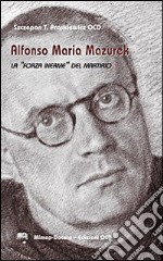 Alfonso Maria Mazurek la «Forza inerme» del martirio libro