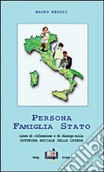 Persona, famiglia e Stato. Linee di riflessione e di dialogo sulla dottrina sociale della Chiesa