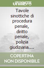 Tavole sinottiche di procedura penale, diritto penale, polizia giudiziaria. Testo Unico leggi di pubblica sicurezza... libro