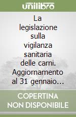 La legislazione sulla vigilanza sanitaria delle carni. Aggiornamento al 31 gennaio 1994