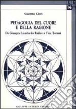 Pedagogia del cuore e della ragione. Da Giuseppe Lombardo Radice a Tina Tomasi libro