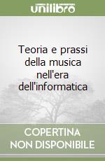 Teoria e prassi della musica nell'era dell'informatica