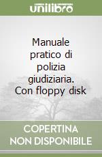 Manuale pratico di polizia giudiziaria. Con floppy disk