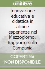 Innovazione educativa e didattica in alcune esperienze nel Mezzogiorno. Rapporto sulla Campania libro