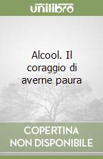 Alcool. Il coraggio di averne paura