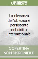 La rilevanza dell'obiezione persistente nel diritto internazionale libro