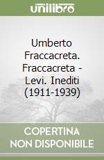 Umberto Fraccacreta. Fraccacreta - Levi. Inediti (1911-1939) libro