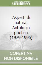 Aspetti di natura. Antologia poetica (1979-1996) libro