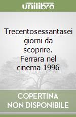 Trecentosessantasei giorni da scoprire. Ferrara nel cinema 1996 libro