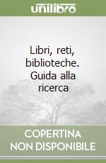 Libri, reti, biblioteche. Guida alla ricerca libro