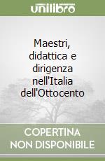 Maestri, didattica e dirigenza nell'Italia dell'Ottocento libro