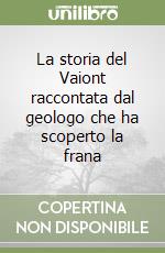 La storia del Vaiont raccontata dal geologo che ha scoperto la frana libro