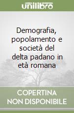 Demografia, popolamento e società del delta padano in età romana libro