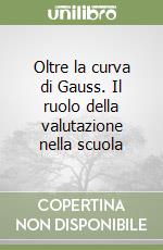 Oltre la curva di Gauss. Il ruolo della valutazione nella scuola libro