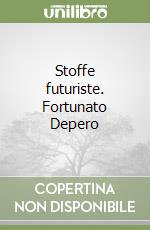 Stoffe futuriste. Fortunato Depero libro