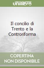 Il concilio di Trento e la Controriforma libro