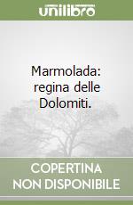 Marmolada: regina delle Dolomiti. libro
