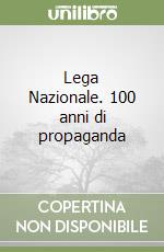 Lega Nazionale. 100 anni di propaganda