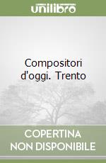 Compositori d'oggi. Trento