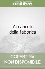 Ai cancelli della fabbrica libro