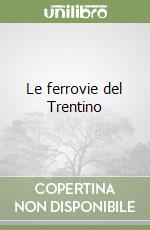 Le ferrovie del Trentino