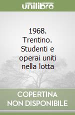 1968. Trentino. Studenti e operai uniti nella lotta libro