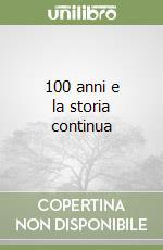 100 anni e la storia continua